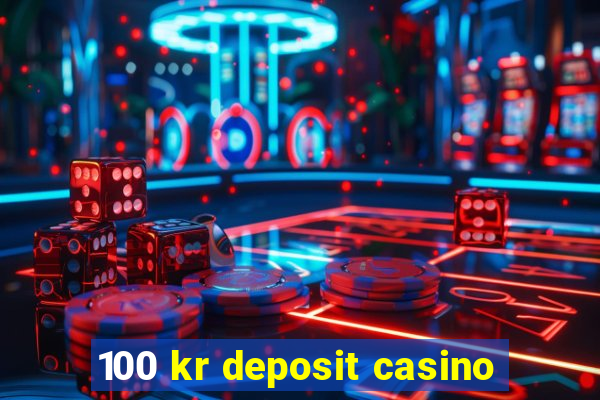 100 kr deposit casino