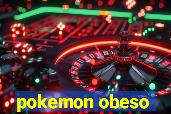 pokemon obeso