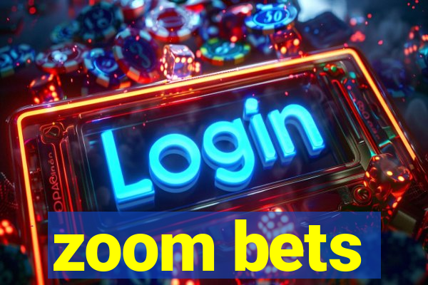 zoom bets