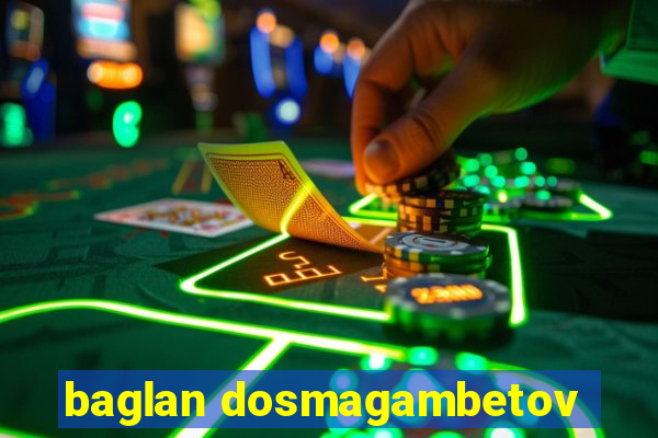 baglan dosmagambetov