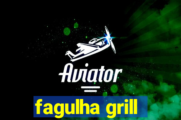 fagulha grill