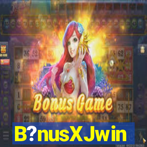 B?nusXJwin