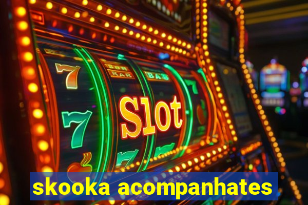 skooka acompanhates