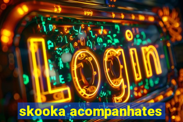 skooka acompanhates