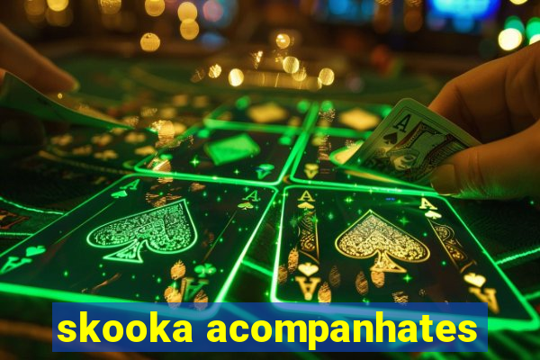 skooka acompanhates