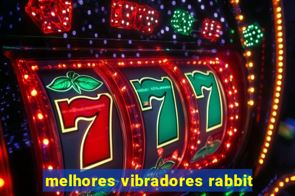 melhores vibradores rabbit