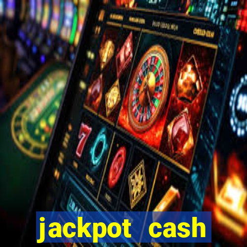 jackpot cash slots-jogos de cassino