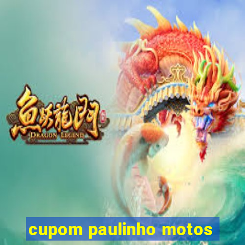 cupom paulinho motos