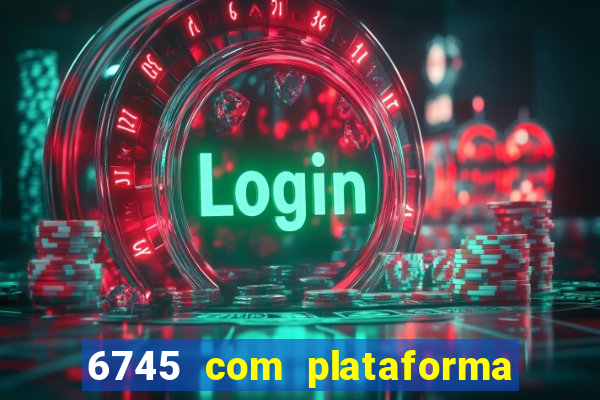 6745 com plataforma de jogos