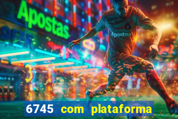 6745 com plataforma de jogos