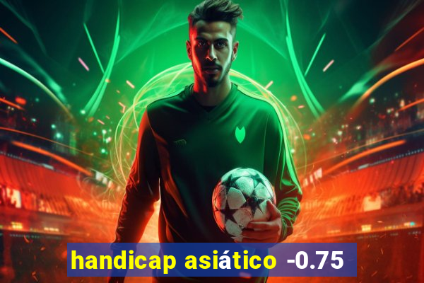 handicap asiático -0.75