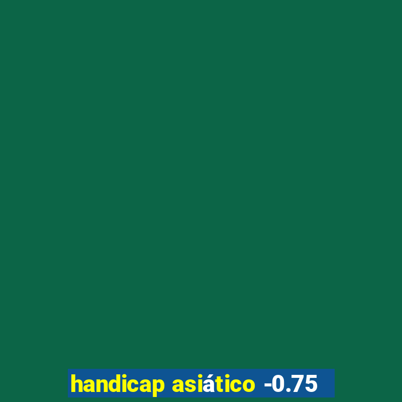 handicap asiático -0.75