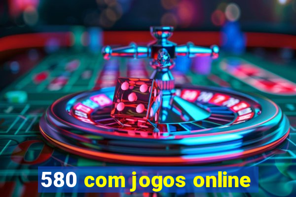 580 com jogos online