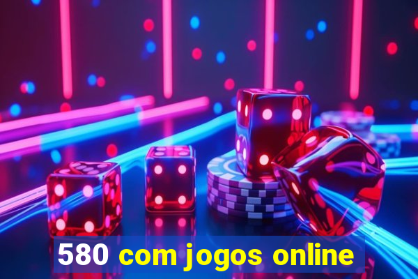 580 com jogos online