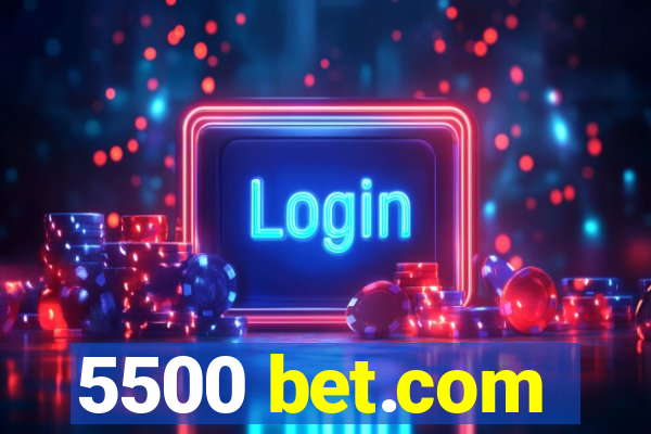 5500 bet.com