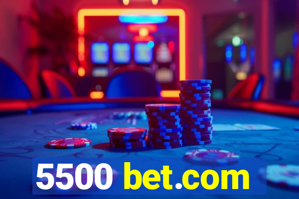 5500 bet.com