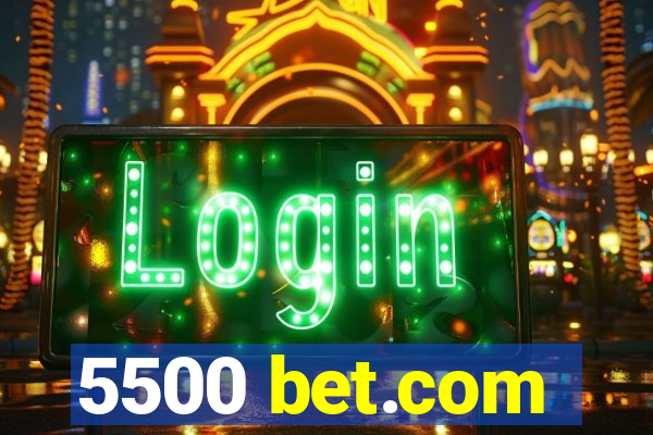 5500 bet.com