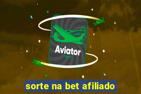 sorte na bet afiliado