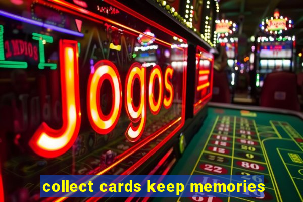 collect cards keep memories