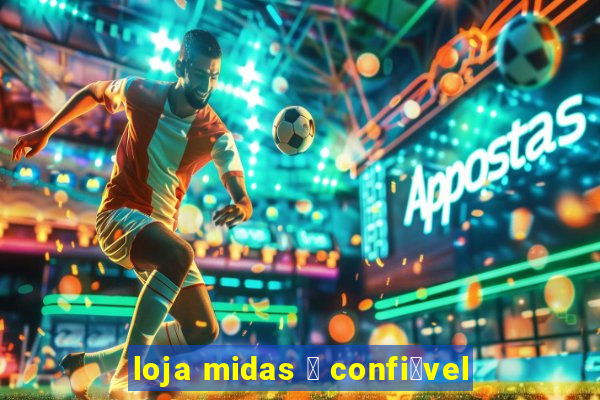 loja midas 茅 confi谩vel