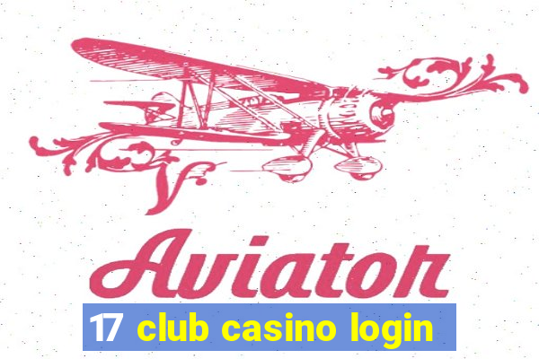 17 club casino login