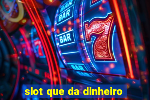 slot que da dinheiro