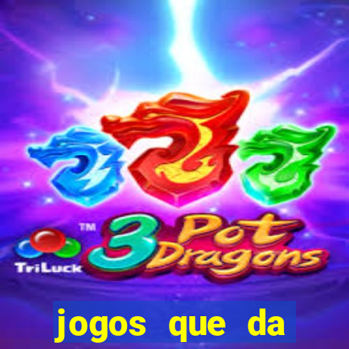 jogos que da dinheiro sem depositar