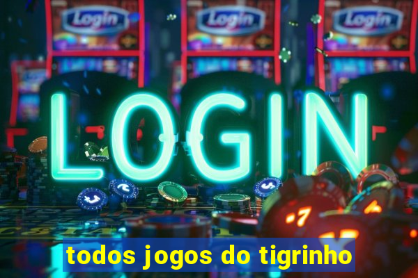 todos jogos do tigrinho