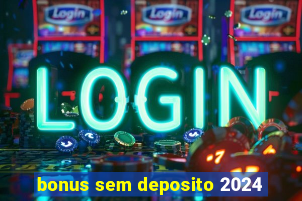 bonus sem deposito 2024