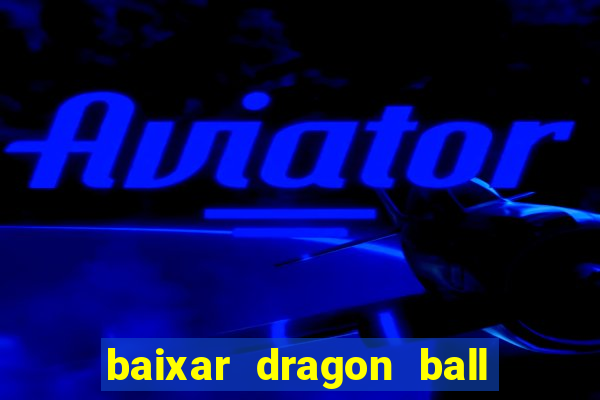 baixar dragon ball z dublado