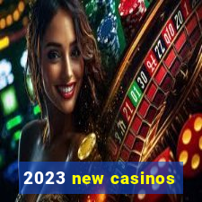 2023 new casinos