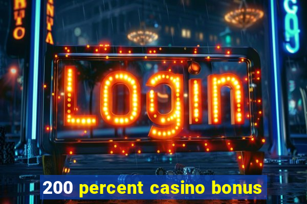 200 percent casino bonus