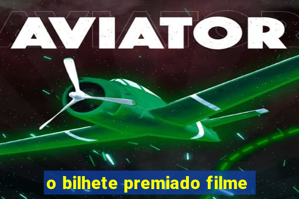 o bilhete premiado filme