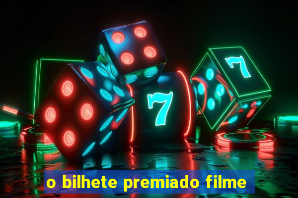 o bilhete premiado filme