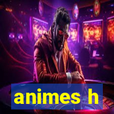 animes h