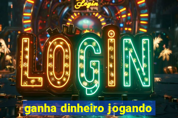 ganha dinheiro jogando