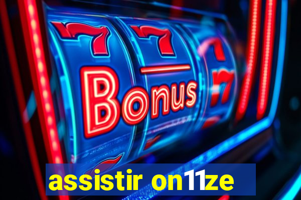 assistir on11ze