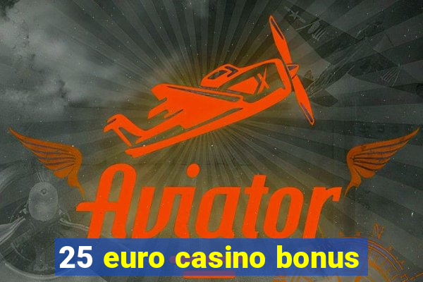 25 euro casino bonus