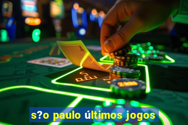 s?o paulo últimos jogos