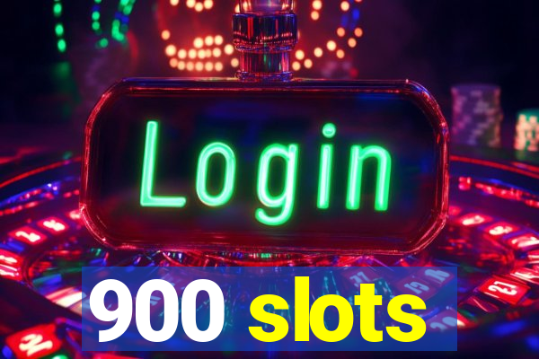 900 slots