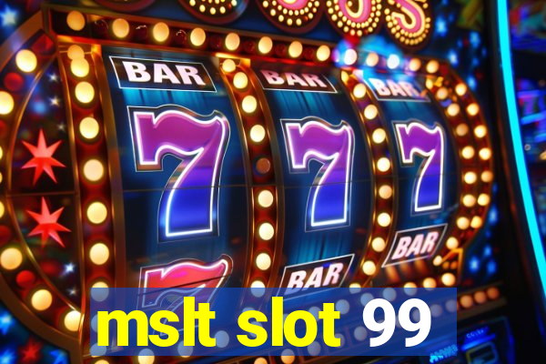 mslt slot 99