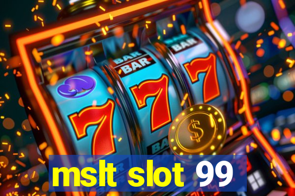 mslt slot 99