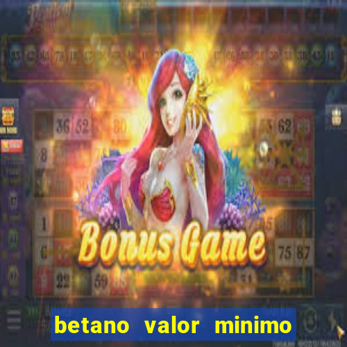 betano valor minimo de deposito