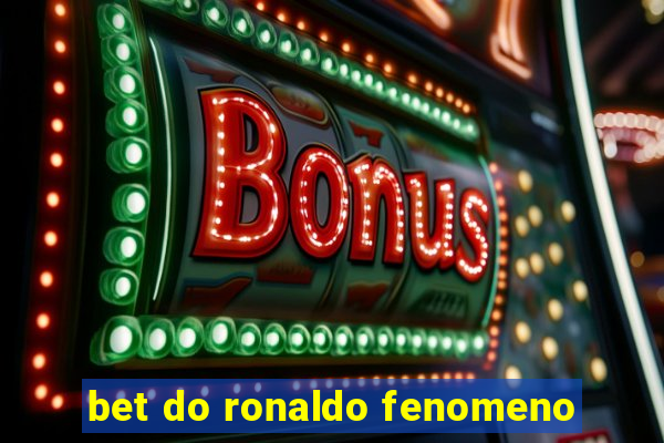 bet do ronaldo fenomeno