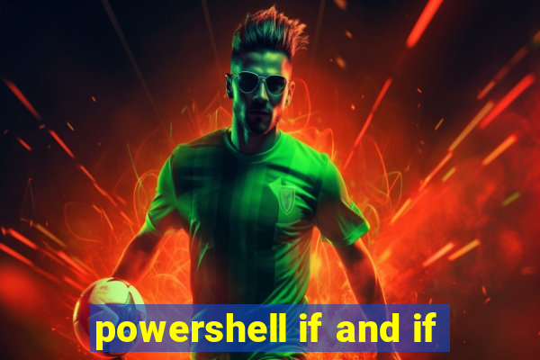 powershell if and if