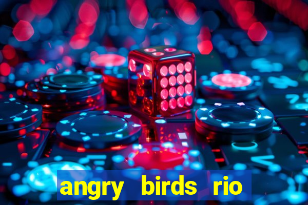 angry birds rio google play