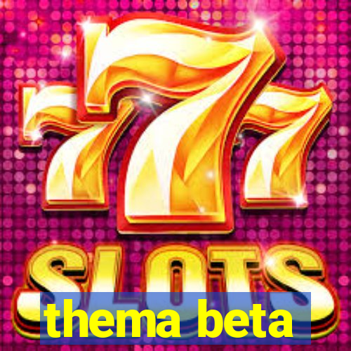 thema beta