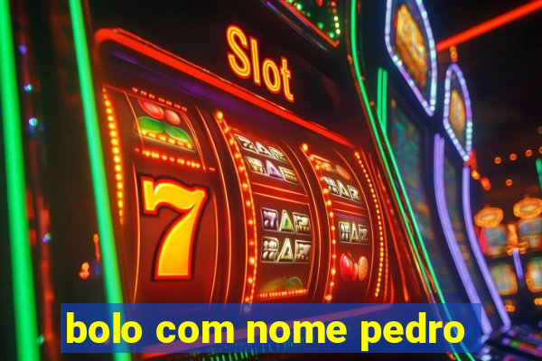 bolo com nome pedro