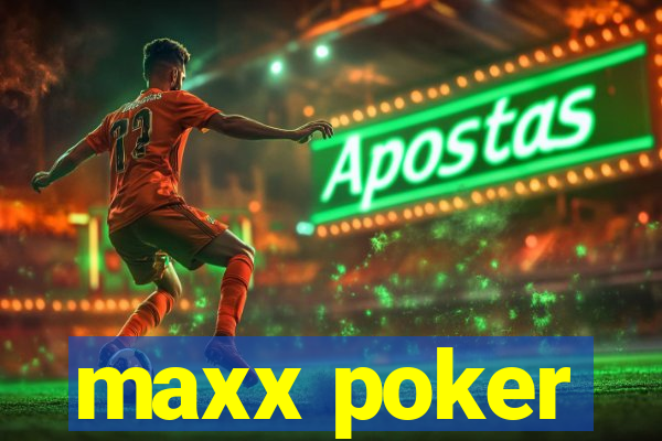 maxx poker