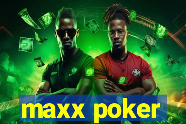 maxx poker